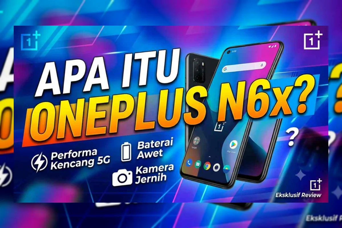 OnePlus N6x Resmi Diteaser: Bocoran Spesifikasi dan Harga Terbaru