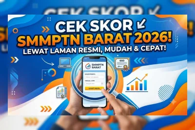 Cara Cek Skor SMMPTN Barat 2026, Begini Langkah Lengkap dan Terbarunya