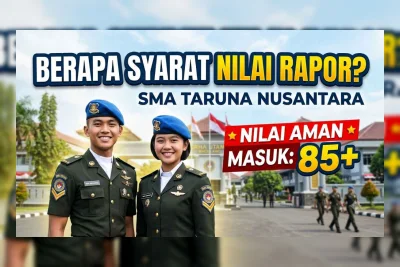 Syarat Nilai Rapor SMA Taruna Nusantara Tahun Ajaran 2026/2027, Ini Standar Lengkapnya