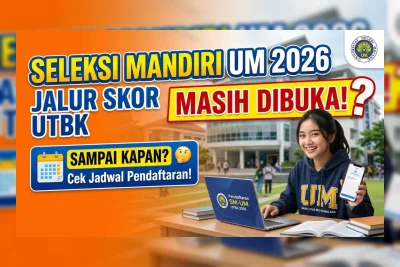 Seleksi Mandiri UM Jalur Skor UTBK 2026 Gelombang Terakhir Dibuka, Cek Jadwal dan Syarat
