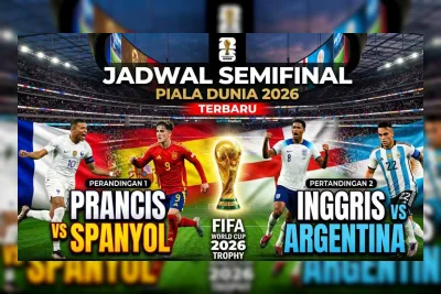 Jadwal Semifinal Piala Dunia 2026: Prancis vs Spanyol, Inggris vs Argentina