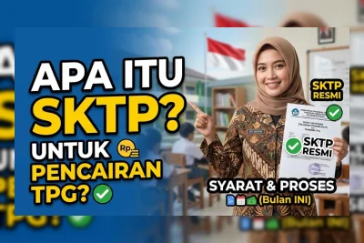 Apa Itu SKTP untuk Pencairan TPG? Fungsi dan Cara Cek Status 2026